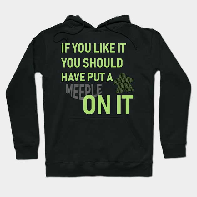 If You Like It You Should Have Put A Meeple On It - Board Game Inspired Graphic - Tabletop Gaming  - BGG Hoodie by MeepleDesign